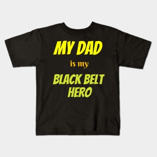 My dad is my hero, BLACK BELT Kids T-Shirt